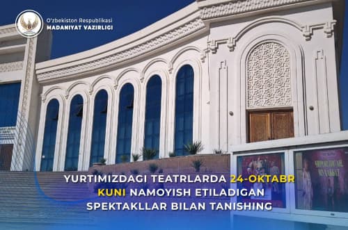 Yurtimizdagi teatrlarning 24 - oktabr, shanba kungi repertuari bilan tanishing.