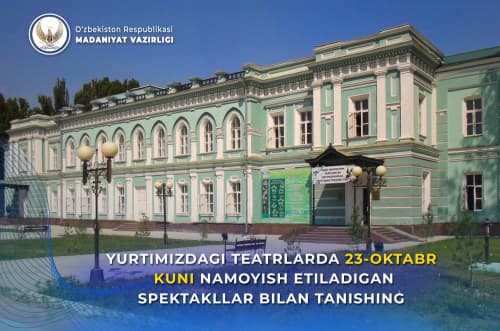 Yurtimizdagi teatrlarning 23 - oktabr, juma kungi repertuari bilan tanishing.